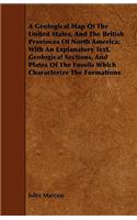 A Geological Map Of The United States, And The British Provinces Of North America; With An Explanatory Text, Geological Sections, And Plates Of The Fossils Which Characterize The Formations