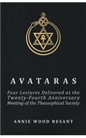 Avataras - Four Lectures Delivered at the Twenty-Fourth Anniversary Meeting of the Theosophical Society at Adyar, Madras, December, 1899