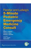 Fleisher and Ludwig's 5-Minute Pediatric Emergency Medicine Consult