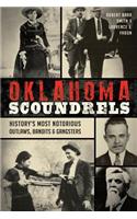 Oklahoma Scoundrels: History's Most Notorious Outlaws, Bandits & Gangsters