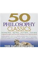 50 Philosophy Classics: Thinking, Being, Acting, Seeing, Profound Insights and Powerful Thinking from Fifty Key Books