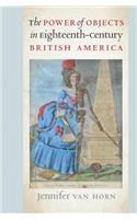 Power of Objects in Eighteenth-Century British America