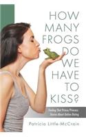 HOW MANY FROGS DO WE HAVE TO KISS? Finding That Prince/Princess: Stories About Online Dating