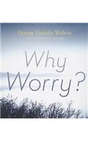 Why Worry?