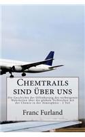 Chemtrails sind uber uns: Die Geschichte der Offenbarung des verborgenen Wahrheiten uber die globale Verbrechen mit der Chemie in der Atmosphare - 2 Teil