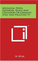 Mediaeval Popes, Emperors, Kings And Crusaders Or Germany, Italy And Palestine V1