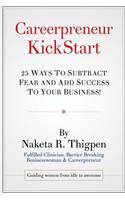 Careerpreneur KickStart: 25 Ways to Subtract Fear and Add Success To Your Business!