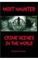 Most Haunted Crime Scenes In The World