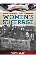 A Primary Source Investigation of Women's Suffrage: (Uncovering American History)