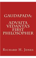 Gaudapada: Advaita Vedanta's First Philosopher(English)