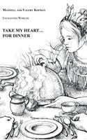 Take My Heart . . . for Dinner: Enchanted Worlds