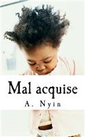 Mal Acquise: (French)