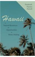 Hawaii - Its Natural Resources and Opportunities for Home-Making