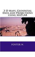 3-D Maps, Geospatial Data and Projections Using MATLAB