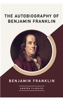The Autobiography of Benjamin Franklin (AmazonClassics Edition)
