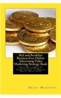 Bed and Breakfast Business Free Online Advertising Video Marketing Strategy Book: Learn Million Dollar Guest House Website Traffic Secrets to Making Massive Money Now!