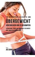 70 Effektive Rezepte um Übergewicht vorzubeugen und zu bekämpfen