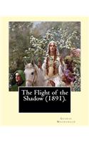 Flight of the Shadow (1891). By: George Macdonald: (Original Classics)(English)