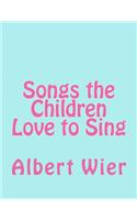 Songs the Children Love to Sing