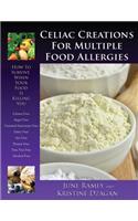 Celiac Creations For Multiple Food Allergies: How To Survive When Your Food Is Killing You