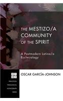 The Mestizo/A Community of the Spirit: A Postmodern Latino/A Ecclesiology