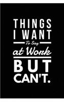 Things I Want To Say at Work But Can't.