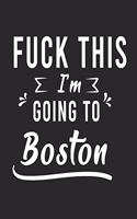 FUCK THIS I'M GOING TO Boston