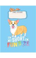 Cornell Notebook: Corgi Women Kids Im Not Short Im Fun Size Dog Pretty Cornell Notes Notebook for Work Marble Size College Rule Lined for Student Journal 110 Pages of