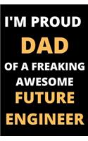 PROUD DAD OF A FREAKING FUTURE ENGINEER Lined Notebook, Funny Gift For Engineer