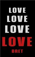Love Love Love LOVE Bret