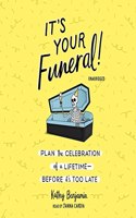 It's Your Funeral! Lib/E: Plan the Celebration of a Lifetime Before It's Too Late