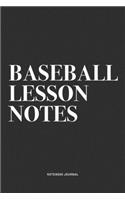 Baseball Lesson Notes: A 6x9 Inch Diary Notebook Journal With A Bold Text Font Slogan On A Matte Cover and 120 Blank Lined Pages Makes A Great Alternative To A Card
