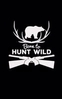 Born to hunt wild: Hunting - 6x9 - lined - ruled paper - notebook - notes