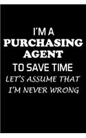 I'm a Purchasing Agent to Save Time Let's Assume That I'm Never Wrong: Purchasing Agent Gifts - Blank Lined Notebook Journal - (6 x 9 Inches) - 120 Pages