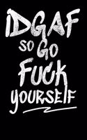 IDGAF So Go Fuck Yourself