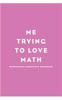 Me trying to love math Lined Notebook