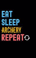 Eat, Sleep, Archery, Repeat Notebook - Archery Funny Gift