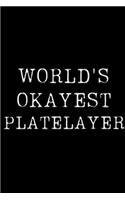 World's Okayest Platelayer: Blank Lined Journal For Taking Notes, Journaling, Funny Gift, Gag Gift For Coworker or Family Member