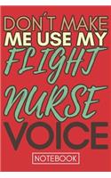 Don't Make Me Use My Flight Nurse Voice: Funny Flight Nurse Notebook Journal Best Appreciation Gift 6x9 110 pages Lined book