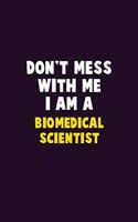 Don't Mess With Me, I Am A Biomedical Scientist: 6X9 Career Pride 120 pages Writing Notebooks
