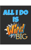 All I Do Is Win Big: Lined notebook for positive thinkers; motivational gift