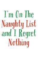 I'm On The Naughty List And I Regret Nothing: Funny Santa's List Notebook- Journal-Diary-Organizer Gift For Christmas and Birthday (6x9) 100 Pages Blank Lined Composition College Ruled For Chris