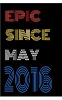Epic Since May 2016 Notebook Birthday Gift For Women/Men/Boss/Coworkers/Colleagues/Students/Friends.