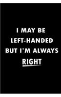I May Be Left Handed But I'm Always Right