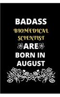 Badass Biomedical Scientist Are Born in August: Gift for Biomedical Scientist birthday or friends close one.
