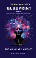 Goal Achiever's Blueprint Unlocking the 7 Key Traits to Success - The Visionary Mindset