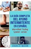 La Guía Completa Del Ayuno Intermitente En Español/ Intermittent Fasting Spanish Version