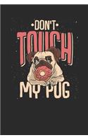 Don't Touch My Pug: Pug Dogs Notebook, Dotted Bullet (6" x 9" - 120 pages) Animal Themed Notebook for Daily Journal, Diary, and Gift