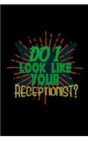 Do I look like your receptionist?: Notebook - Journal - Diary - 110 Lined pages - 6 x 9 in - 15.24 x 22.86 cm - Doodle Book - Funny Great Gift