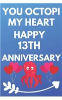 You Octopi My Heart Happy 13th Anniversary: Funny 13th You Octopi My Heart happy Anniversary Birthday Gift Journal / Notebook / Diary Quote (6 x 9 - 110 Blank Lined Pages)